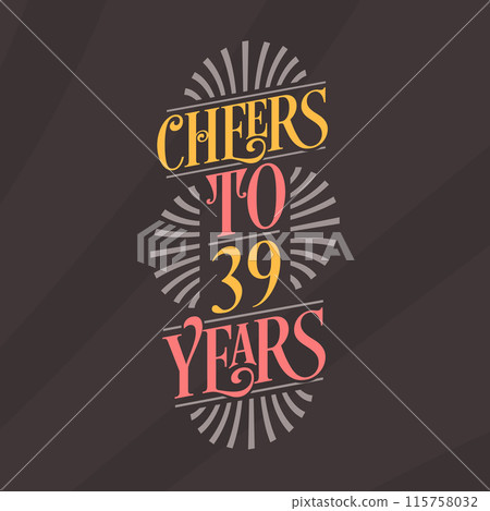 Cheers to 39 years, 39th birthday celebration Cheers to 39 years, 39th birthday celebration 115758032