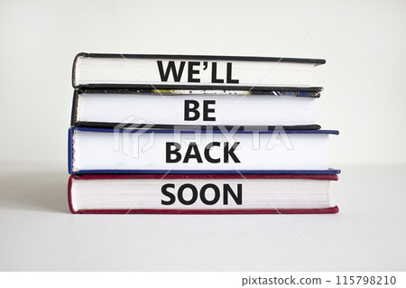 We will be back soon symbol. Concept words 'We will be back soon' on books on a beautiful white background. Businessman hand. Business, we will be back soon concept. 115798210