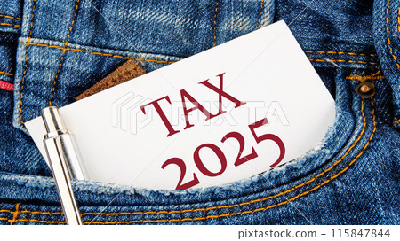 Tax 2025 Concept. Expenses, account, VAT, pay tax in 2025 year. TAX 2025 word on a piece of paper from a jeans pocket Tax 2025 Concept. Expenses, account, VAT, pay tax in 2025 year. TAX 2025 word on a piece of paper from a jeans pocket 115847844