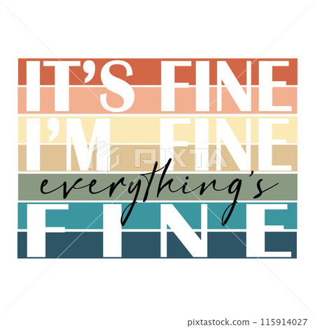 This trendy vector illustration features the phrase Its Fine Im Fine Everythings Fine. Perfect for party decor with a funny and motivational twist This trendy vector illustration features the phrase Its Fine Im Fine Everythings Fine. Perfect for party decor with a funny and motivational twist 115914027