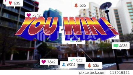 Image of text you win, and social media notifications over city street and buildings Image of text you win, and social media notifications over city street and buildings 115916351