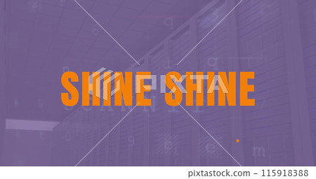 Image of shine text and data processing over server room Image of shine text and data processing over server room 115918388