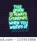 The grass is always greener when you water it neon poster. Isolated illustration on brick wall background. 115933866