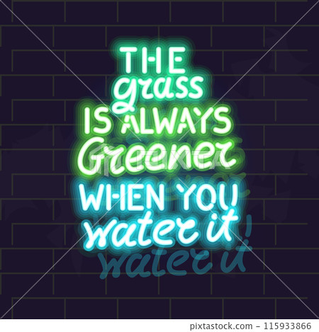 The grass is always greener when you water it neon poster. Isolated illustration on brick wall background. The grass is always greener when you water it neon poster. Isolated illustration on brick wall background. 115933866