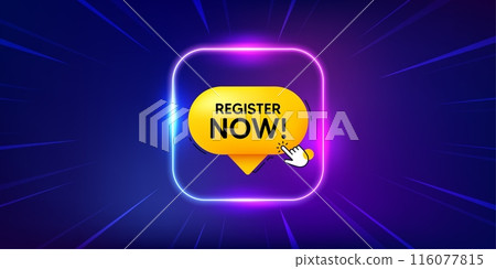 Register now speech bubble. Neon light frame offer banner. Free registration tag. Hand cursor icon. Register now promo event flyer, poster. Sunburst neon coupon. Flash special deal. Vector 116077815