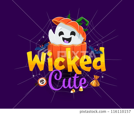 Halloween quote, wicked cute kawaii holiday ghost character. Vector funny festive holiday art with lettering phrase, adorable laughing spook emerge from ripe pumpkin, bat, web and scatter eerie treats 116110157