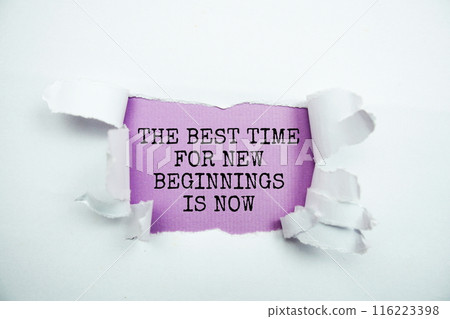 The Best Time For Nwe Beginnings Is Now message written on purple paper with torn paper background The Best Time For Nwe Beginnings Is Now message written on purple paper with torn paper background 116223398