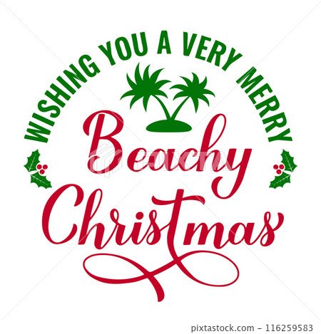Wishing you a very merry Beachy Christmas calligraphy hand lettering isolated on white. Christmas in July.  Summer holiday quote. Vector template for typography poster, banner, sticker, shirt design 116259583