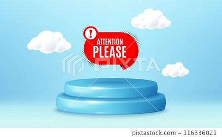 Attention please banner. Winner podium 3d base. Product offer pedestal. Warning chat bubble sticker. Special offer label. Attention please promotion message. Background with 3d clouds. Vector 116336021