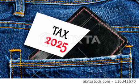 Tax 2025 Concept. Expenses, account, VAT, pay tax in 2025 year. TAX 2025 word on a business card from a black wallet sticking out of a jeans pocket 116341670