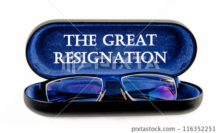 The words THE GREAT RESIGNATION symbol on the inside of the glasses case on a white background 116352251
