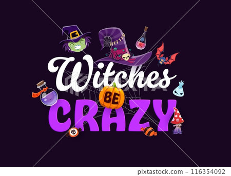Halloween holiday quote Witches Be Crazy for horror night, vector cartoon t-shirt print. Halloween banner witch hat, magic potion and skull, trick or treat monster sweet candy and pumpkin in spiderweb 116354092