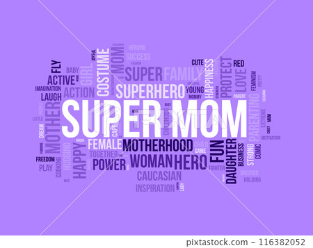 Super Mom wordcloud template. Mom Love concept vector background. Super Mom wordcloud template. Mom Love concept vector background. 116382052