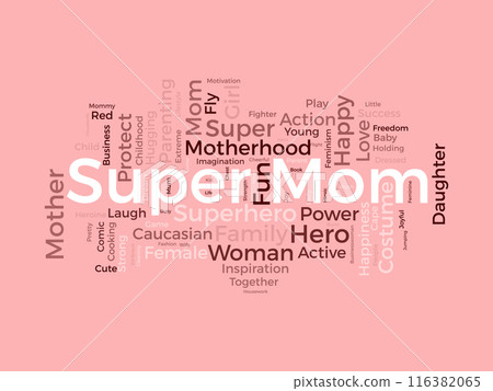 Super Mom wordcloud template. Mom Love concept vector background. Super Mom wordcloud template. Mom Love concept vector background. 116382065