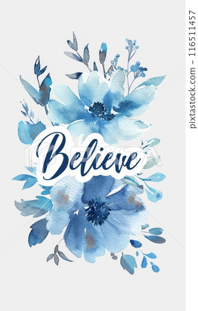 Watercolor painted background with flowers and modern calligraphy message "Believe". Faith illustration concept. 116511457