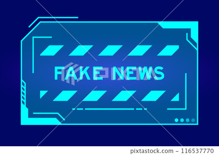 Blue color of futuristic hud banner that have word fake news on user interface screen on black background Blue color of futuristic hud banner that have word fake news on user interface screen on black background 116537770