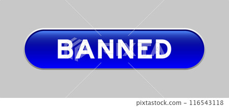 Blue color capsule shape button with word banned on gray background 116543118