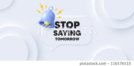 Stop saying tomorrow motivation message. Neumorphic background with chat speech bubble. Motivational slogan. Inspiration text. Stop saying tomorrow speech message. Banner with bell. Vector Stop saying tomorrow motivation message. Neumorphic background with chat speech bubble. Motivational slogan. Inspiration text. Stop saying tomorrow speech message. Banner with bell. Vector 116576510