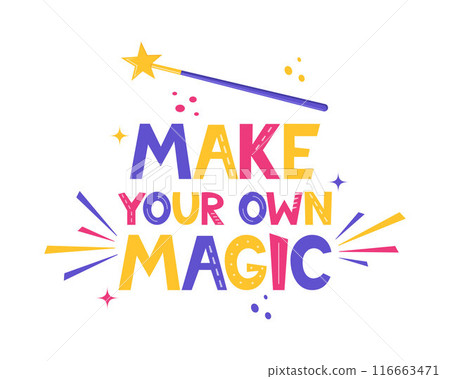 Hand drawn lettering Make Your Own Magic. Inspirational quote. Positive saying for cards, motivational posters and t-shirt. Magic wand. Vector illustration. 116663471