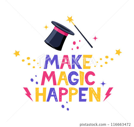 Hand drawn lettering Make Magic Happen. Inspirational quote. Positive saying for cards, motivational posters and t-shirt. Magician hat and magic wand. Vector illustration. 116663472