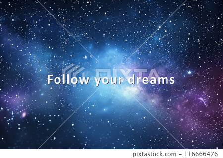 Inspirational quote Follow your dreams against a starry night sky background Inspirational quote Follow your dreams against a starry night sky background 116666476