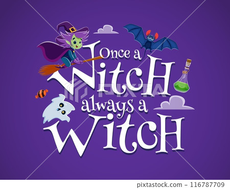 Halloween quote, once a witch always a witch. Vector lettering phrase with cartoon hag in pointed hat riding broom, green potion flask, bat, ghost and festive striped candy on purple cloudy background 116787709