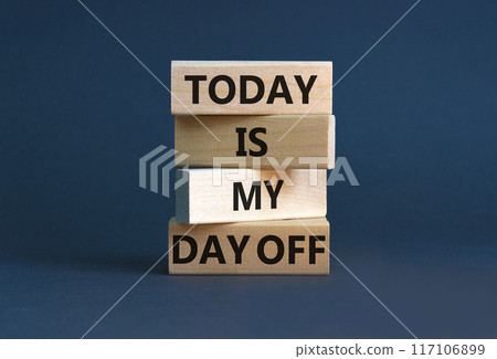 Today is my day off symbol. Concept words Today is my day off on wooden blocks. Beautiful grey table grey background. Today is my day off business concept. Copy space. 117106899