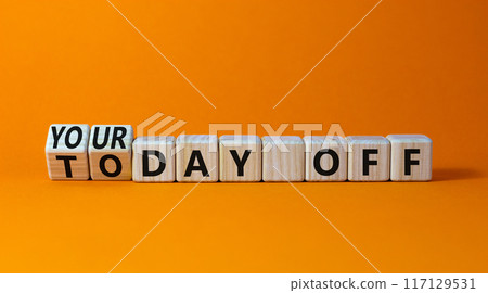 Today is your day off symbol. Turned cubes and changed concept words Today off to Your day off. Beautiful orange table orange background, copy space. Business motivation today is your day off concept. Today is your day off symbol. Turned cubes and changed concept words Today off to Your day off. Beautiful orange table orange background, copy space. Business motivation today is your day off concept. 117129531