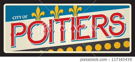 Poitiers French city and prefecture, commune in France. Vector travel plate, vintage tin sign, retro welcome postcard or signboard. Souvenir sticker with flag and heraldic fleur de lis 117165439