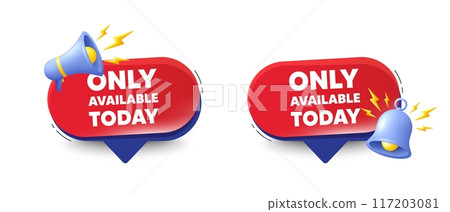 Only available today tag. Speech bubbles with 3d bell, megaphone. Special offer price sign. Advertising discounts symbol. Only available today chat speech message. Red offer talk box. Vector 117203081
