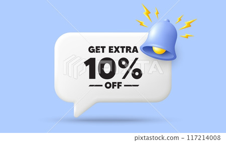 Get Extra 10 percent off sale. 3d speech bubble banner with bell. Discount offer price sign. Special offer symbol. Save 10 percentages. Extra discount chat speech message. 3d offer talk box. Vector 117214008