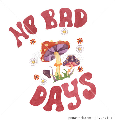Trippy fly agaric mushrooms, flowers and no bad days slogan print tee. Retro hippie fungus clipart 60s 70s style Nostalgic groovy design with lettering. Hand drawn graphic t shirt sweatshirt print 117247104
