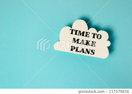 A cloud with the words "Time to make plans" written on it A cloud with the words "Time to make plans" written on it 117379838
