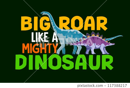 Dinosaur quote big roar like a mighty dinosaur. Cartoon vector motto, inspiring message of confidence or phrase with dravidosaurus and euhelopus exinct dino species and bold colorful typography words 117388217