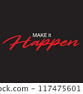 This design features a bold and motivating message "Make It Happen" in a stylish, handwritten font. 117475601