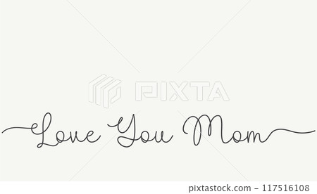 Love you Mom - continuous one line. Mother day concept Love you Mom - continuous one line. Mother day concept 117516108