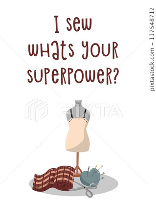 Vector illustration with hand written text I sew what is your superpower and mannequin, fabric, needle holder and scissors. Beautiful hand drawing poster. Vector illustration with hand written text I sew what is your superpower and mannequin, fabric, needle holder and scissors. Beautiful hand drawing poster. 117548712