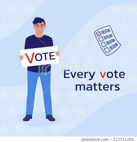 Election campaign. Political company. A man holds a poster with the inscription Vote. A call to vote. Every vote is matters. Vector illustration in the flat style. Election campaign. Political company. A man holds a poster with the inscription Vote. A call to vote. Every vote is matters. Vector illustration in the flat style. 117711703