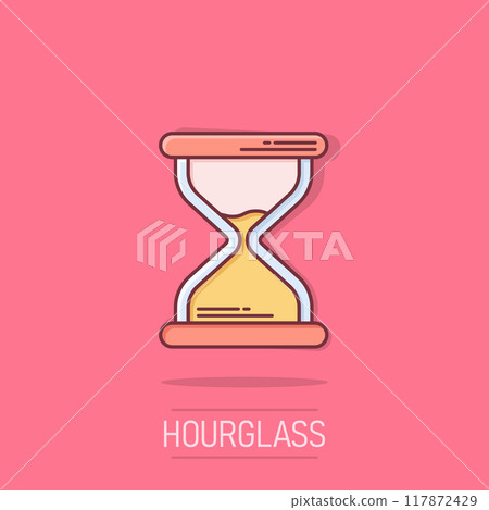 Hourglass icon in comic style. Sandglass cartoon vector illustration on white isolated background. Clock splash effect business concept. Hourglass icon in comic style. Sandglass cartoon vector illustration on white isolated background. Clock splash effect business concept. 117872429
