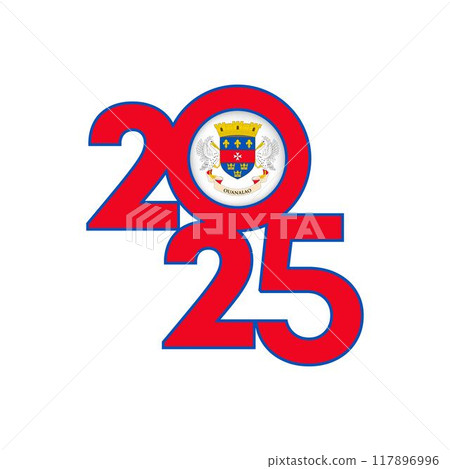 2025 banner with Saint Barthelemy flag inside. Vector illustration. 2025 banner with Saint Barthelemy flag inside. Vector illustration. 117896996