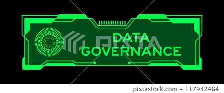 Green color of futuristic hud banner that have word data governance on user interface screen on black background Green color of futuristic hud banner that have word data governance on user interface screen on black background 117932484