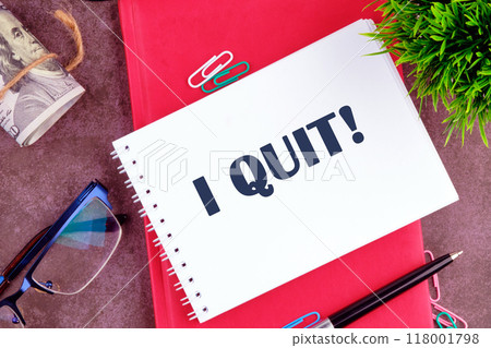 Life and business motivational inspirational concept. I QUIT there is a note in the notebook for actions Life and business motivational inspirational concept. I QUIT there is a note in the notebook for actions 118001798