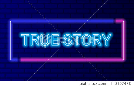 Neon sign true story in speech bubble frame on brick wall background vector. Light banner on the wall background. True story button nostalgic memories, design template, night neon signboard 118107478