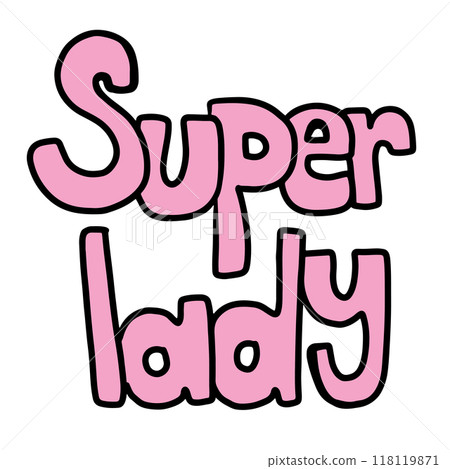 Hand drawn SUPER LADY letters in pink for font, typography, text, message, decoration, cute patches, pin, brooch, girl's power, women empowerment, stickers, boss baby, feminist, angel, compliment Hand drawn SUPER LADY letters in pink for font, typography, text, message, decoration, cute patches, pin, brooch, girl's power, women empowerment, stickers, boss baby, feminist, angel, compliment 118119871