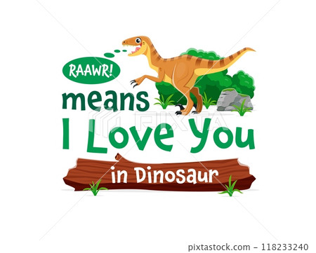 Dinosaurs quote, Raawr Means I love you in dinosaur for T-shirt print, cartoon vector. Jurassic lizard or velociraptor funny dino roaring in message cloud for funny quote text and kids t-shirt print 118233240