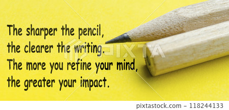 The sharper the pencil, the clearer the writing. The more you refine your mid, the greater your impact text on yellow and pencil background The sharper the pencil, the clearer the writing. The more you refine your mid, the greater your impact text on yellow and pencil background 118244133