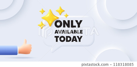 Only available today tag. Neumorphic background with chat speech bubble. Special offer price sign. Advertising discounts symbol. Only available today speech message. Banner with like hand. Vector 118318085