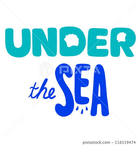 Hand drawn UNDER THE SEA letters for font, typography, text, message, sea lives, animals, aquarium, souvenir shop, cute patch, shirt print, plush toy, kid doll, brooch, sticker, icon, logo, badges 118319474