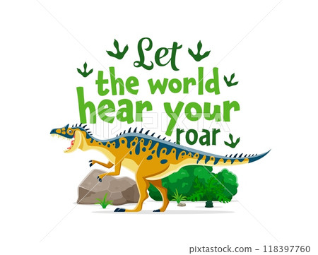 Dinosaur quote, Let The World Hear Your Roar for T-shirt print, vector Neovenator dino character. Prehistoric cartoon Jurassic lizard or roaring Neovenator dinosaur for kids t shirt print quote 118397760