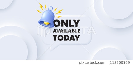 Only available today tag. Neumorphic background with chat speech bubble. Special offer price sign. Advertising discounts symbol. Only available today speech message. Banner with bell. Vector Only available today tag. Neumorphic background with chat speech bubble. Special offer price sign. Advertising discounts symbol. Only available today speech message. Banner with bell. Vector 118500569